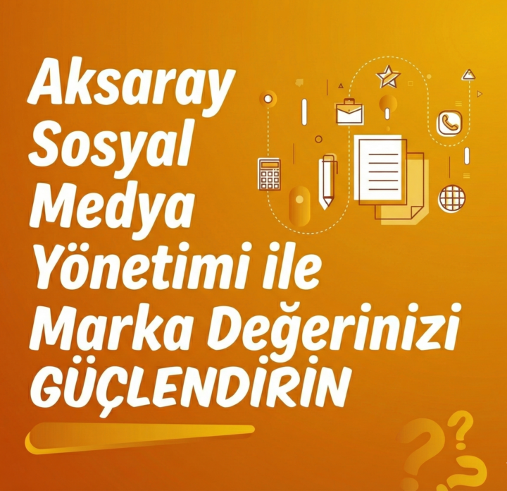 Aksaray Sosyal Medya Yönetimi ile Marka Değerinizi Artırın